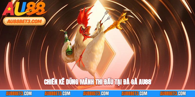 Chiến kê dũng mãnh thi đấu tại đá gà AU88
