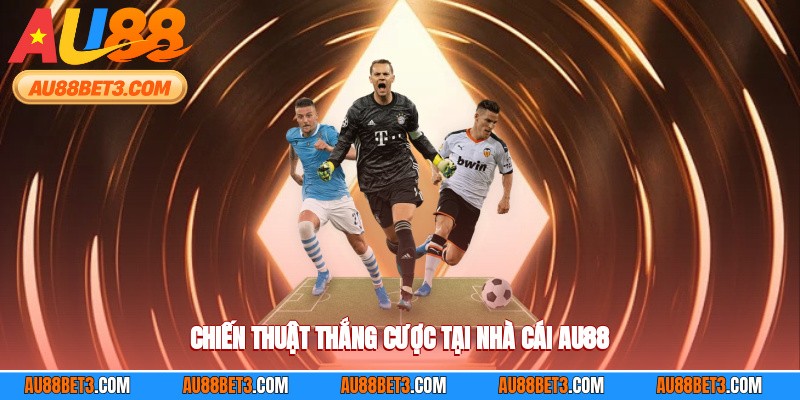 Chiến thuật thắng cược tại nhà cái AU88