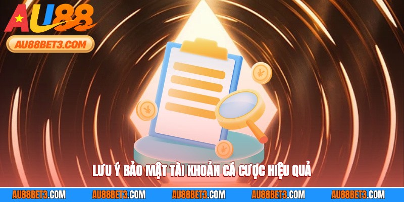 Lưu ý bảo mật tài khoản cá cược hiệu quả