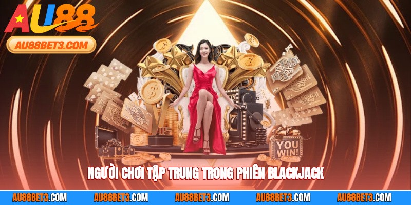 Người chơi tập trung trong phiên blackjack