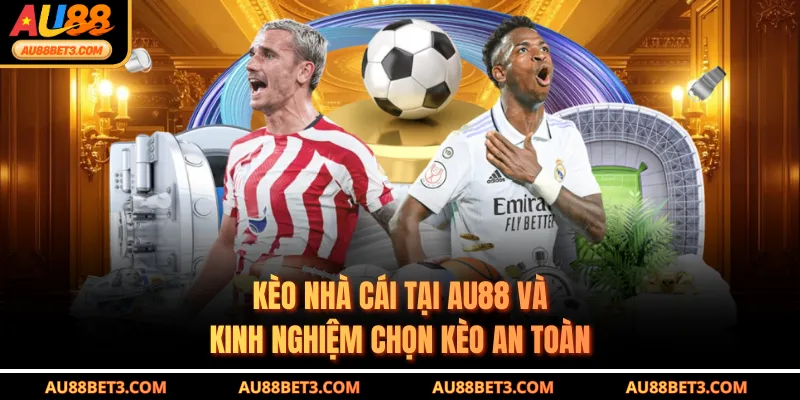 Kèo Nhà Cái Tại AU88 Và Kinh Nghiệm Chọn Kèo An Toàn